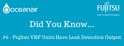 Did You Know #6 – Fujitsu VRF Units Have Leak Detection Output