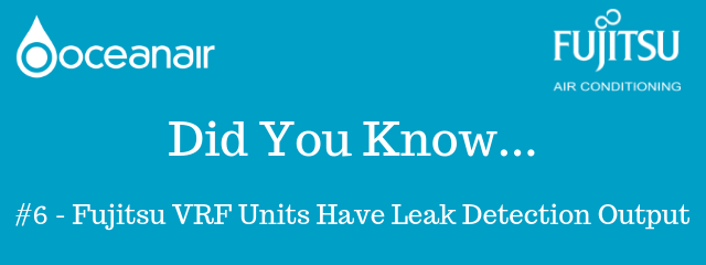 Did You Know #6 – Fujitsu VRF Units Have Leak Detection Output